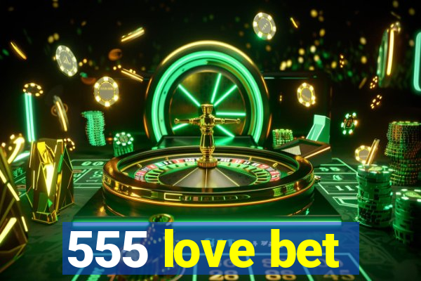 555 love bet